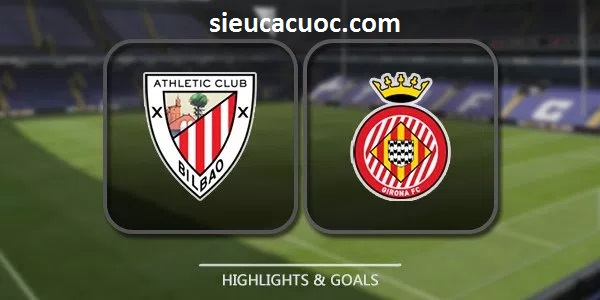 Soi kèo Girona vs Athletic Bilbao lúc 00h30 ngày 05/02 vòng 22 La Liga .