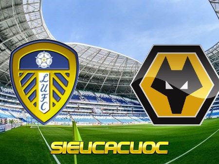 Soi kèo nhà cái Leeds Utd vs Wolves – 02h00 – 20-10-2020