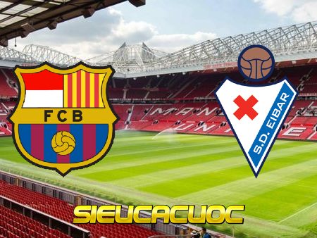 Soi kèo nhà cái Barcelona vs Eibar – 01h15 – 30/12/2020