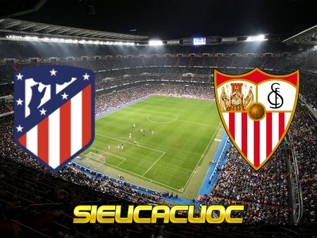 Soi kèo nhà cái Atl. Madrid vs Sevilla – 03h30 – 13/01/2021