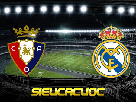 Soi kèo nhà cái Osasuna vs Real Madrid – 03h00 – 10/01/2021