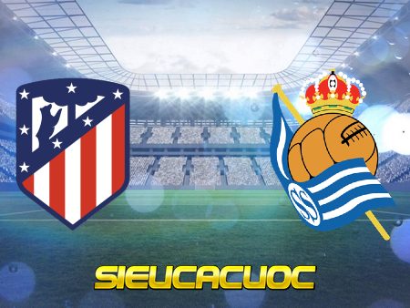 Soi kèo nhà cái Atl. Madrid vs Real Sociedad – 03h00 – 13/05/2021