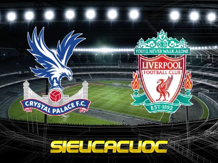 Soi kèo nhà cái Crystal Palace vs Liverpool – 21h00 – 23/01/2022