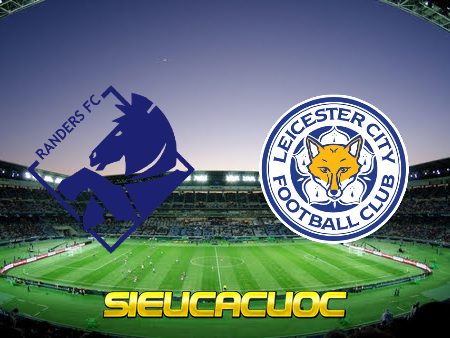 Soi kèo nhà cái Randers FC vs Leicester City – 00h45 – 25/02/2022