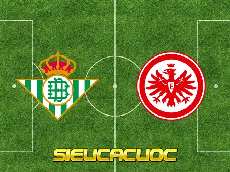 Soi kèo nhà cái Real Betis vs Eintracht Frankfurt – 00h45 – 10/03/2022