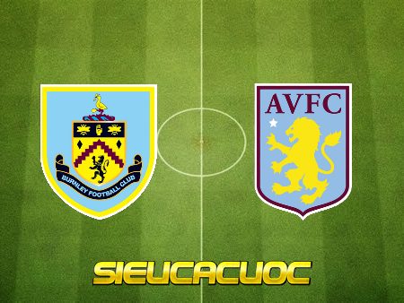 Soi kèo nhà cái Burnley vs Aston Villa – 21h00 – 07/05/2022