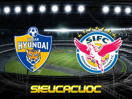 Soi kèo nhà cái Ulsan Hyundai vs Seongnam – 16h00 – 26/06/2022