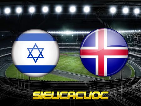 Soi kèo nhà cái Israel vs Iceland – 01h45 – 03/06/2022