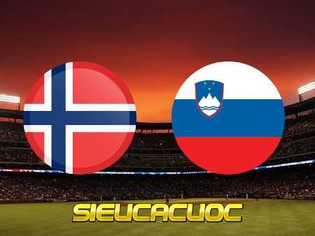 Soi kèo nhà cái Na Uy vs Slovenia – 01h45 – 10/06/2022