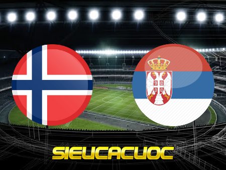 Soi kèo nhà cái Na Uy vs Serbia – 01h45 – 28/09/2022