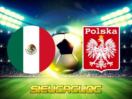 Soi kèo nhà cái Mexico vs Ba Lan – 23h00 – 22/11/2022