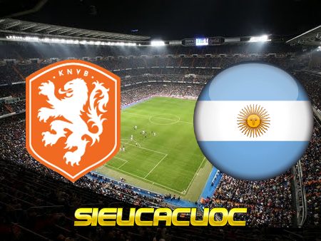 Soi kèo nhà cái Hà Lan vs Argentina – 02h00 – 10/12/2022