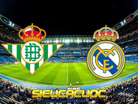 Soi kèo nhà cái Real Betis vs Real Madrid – 03h00 – 06/03/2023