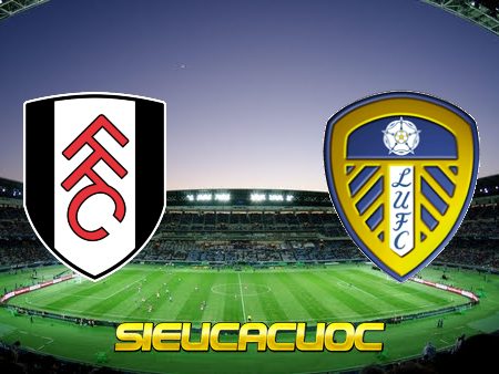 Soi kèo nhà cái Fulham vs Leeds Utd – 18h30 – 22/04/2023