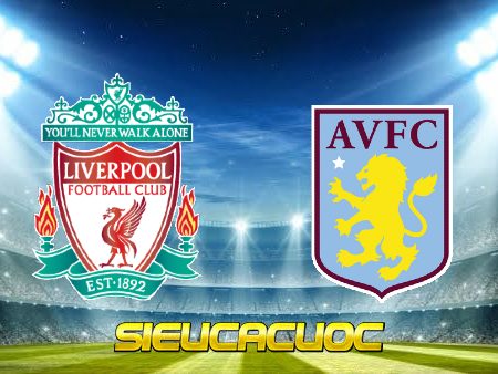 Soi kèo nhà cái Liverpool vs Aston Villa – 21h00 – 20/05/2023