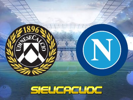 Soi kèo nhà cái Udinese vs Napoli – 01h45 – 05/05/2023